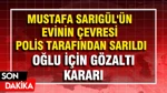 Mustafa Sarıgül'ün Evinin Polis Tarafından Sarıldığı İddia Edilmişti: Sarıgül'den Açıklama Geldi