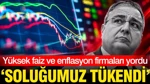 Yüksek Faiz Ve Enflasyon Firmaları Yordu: Soluğumuz Tükendi