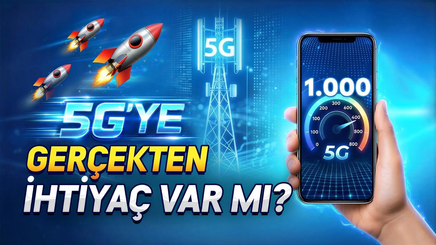 5G'ye Gerçekten İhtiyacımız Var mı? Artılarıyla Eksileriyle 5G Teknolojisi