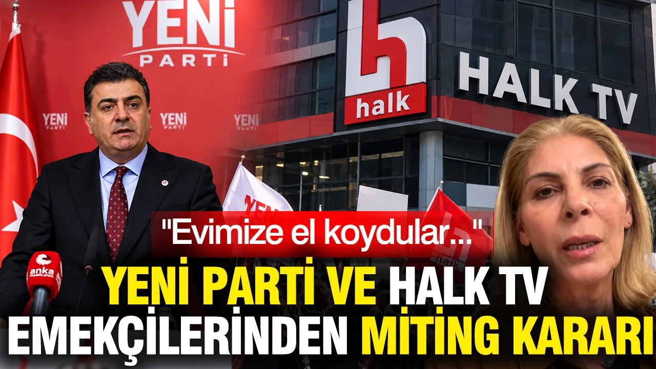 Yeni Parti Ve Halk TV Emekçilerinden Miting Kararı: Evimize El Koydular...