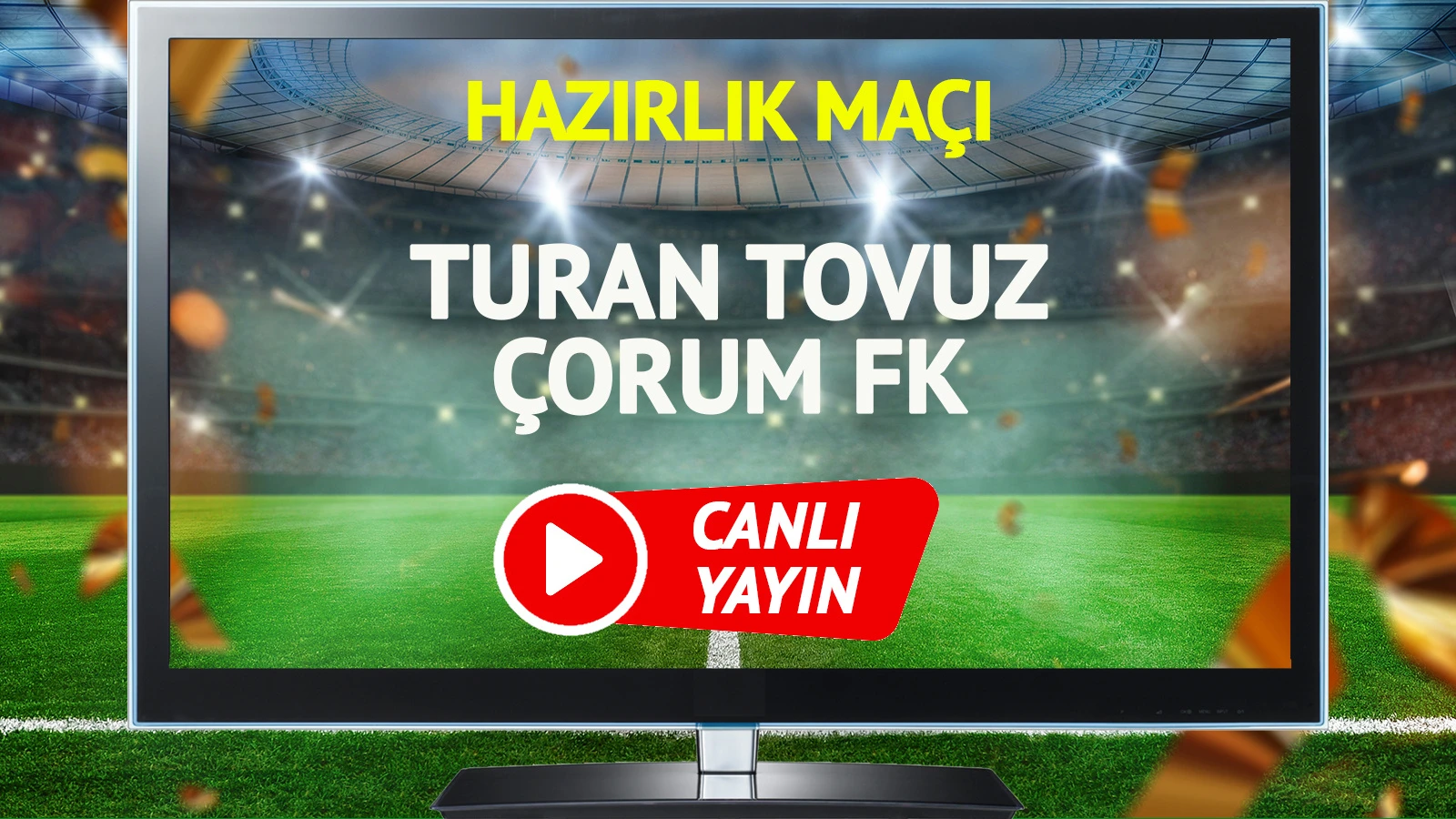 Turan Tovuz Çorum FK maçı canlı yayınlanacak mı?