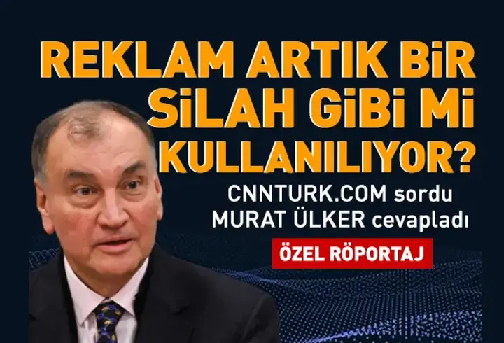 Reklam artık bir silah gibi mi kullanılıyor? CNNTURK.COM sordu MURAT ÜLKER cevapladı