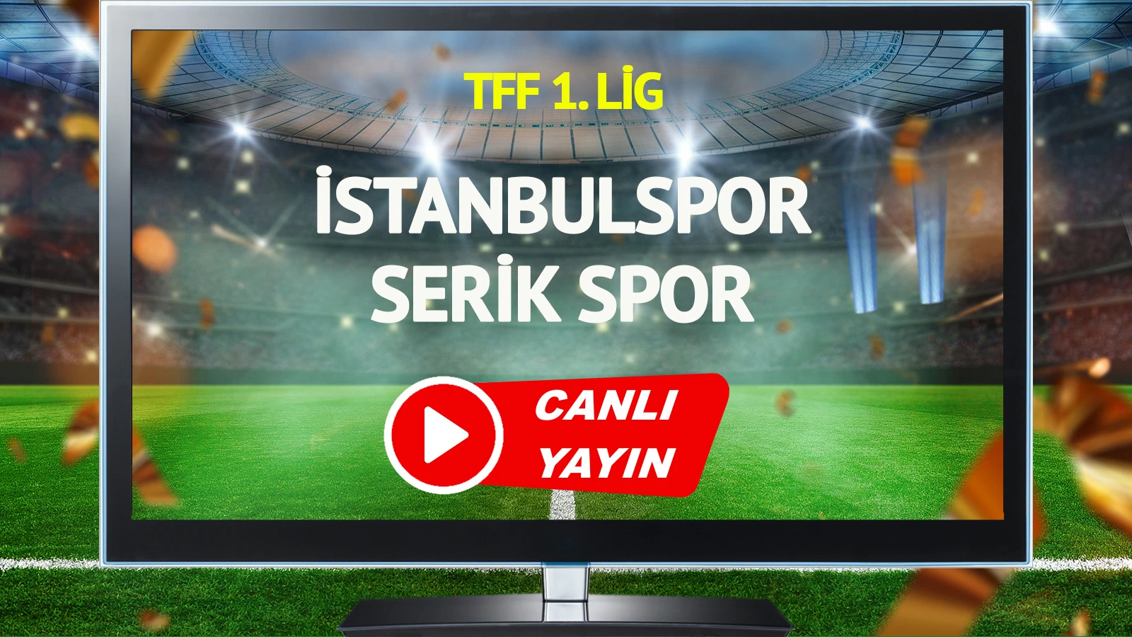 CANLI YAYIN | İstanbulspor Serik Spor Maçı