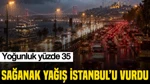 Sağanak Yağış İstanbul'u Vurdu: Yoğunluk Yüzde 35