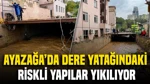 Ayazağa'da Dere Yatağındaki Riskli Yapılar Yıkılıyor