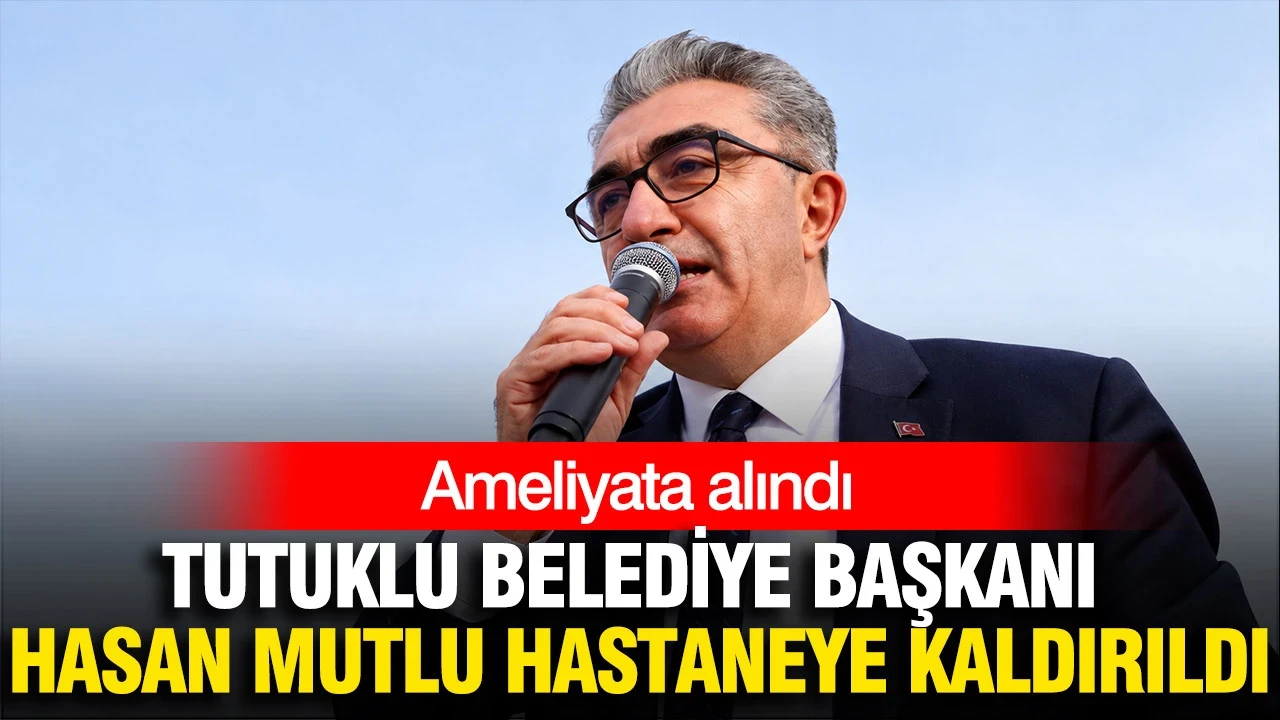 Tutuklu Bayrampaşa Belediye Başkanı Hasan Mutlu Ameliyata Alındı