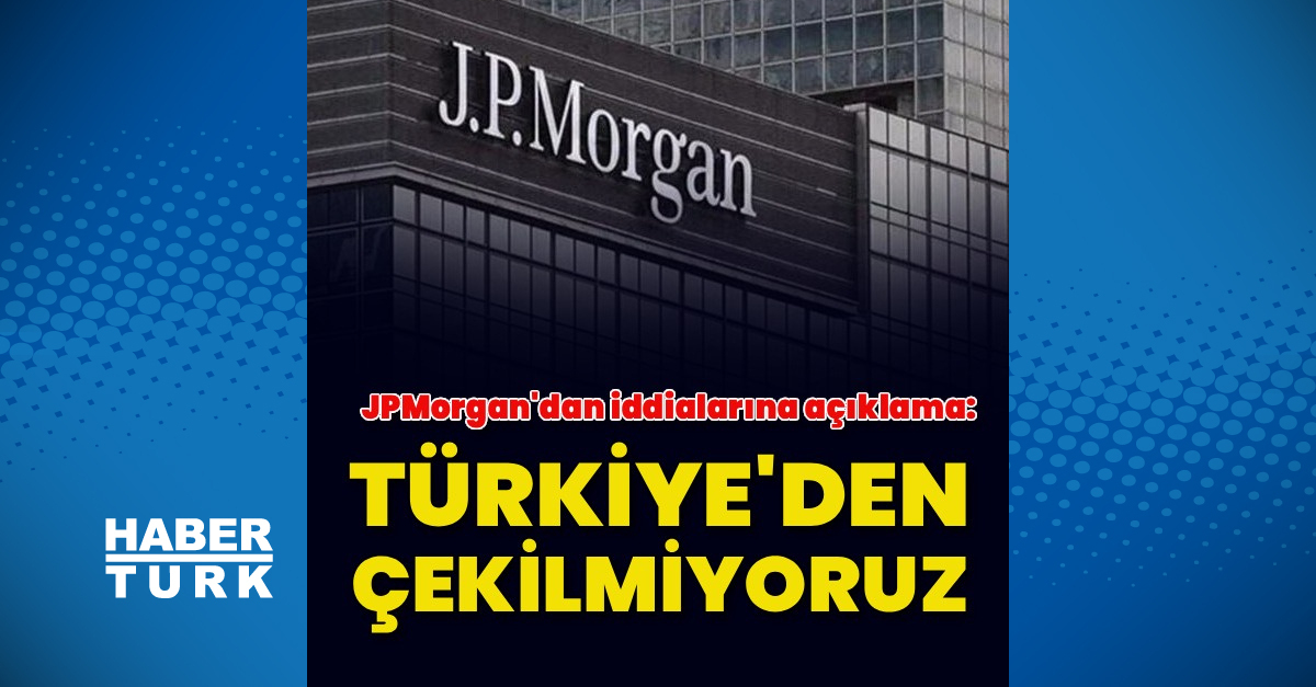 JPMorgan, Türkiye'deki Bankacılık Faaliyetlerini Büyütme Kararı Aldığını Açıkladı - Son Dakika Ekonomi Haberleri - Habertürk