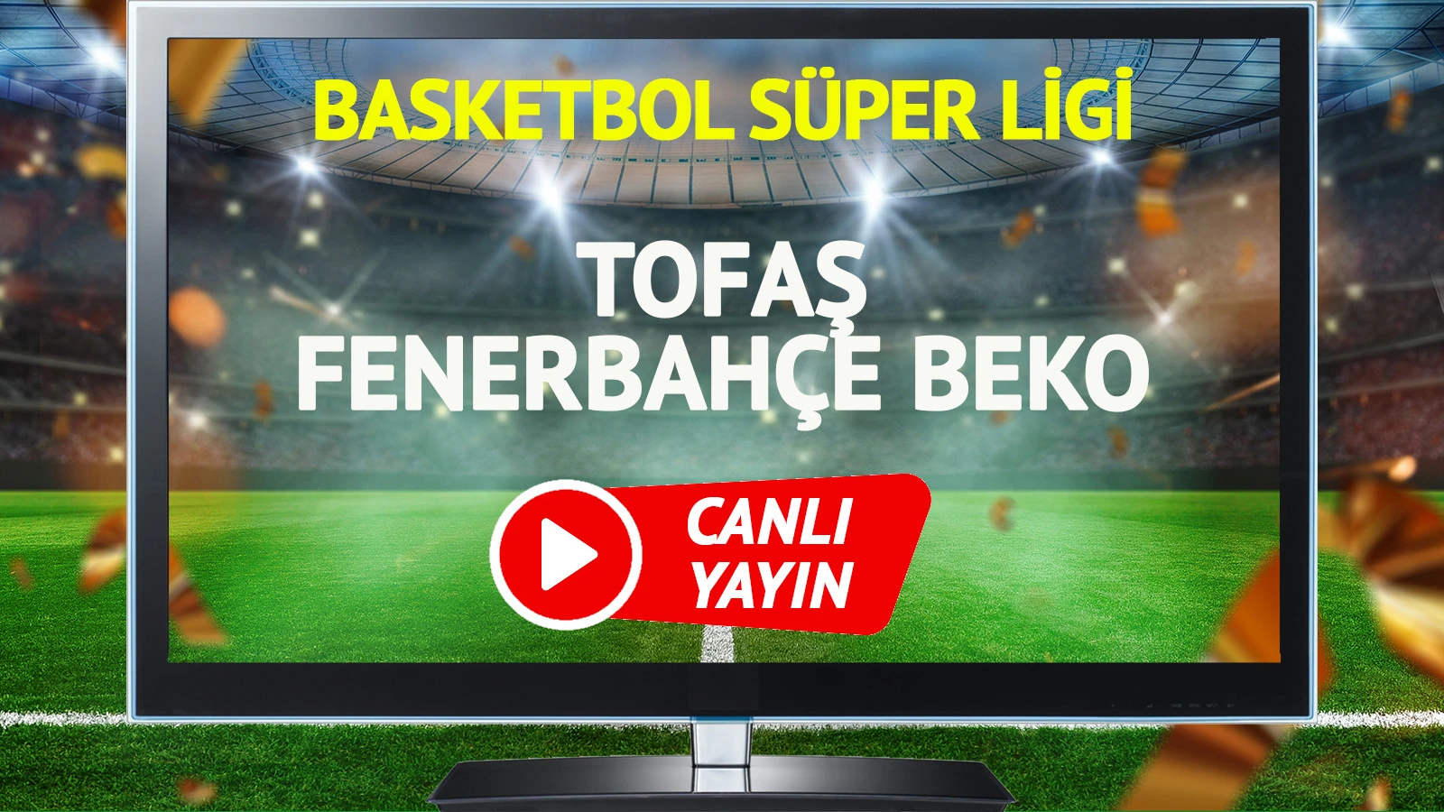 CANLI YAYIN | Tofaş Fenerbahçe Beko Maçı