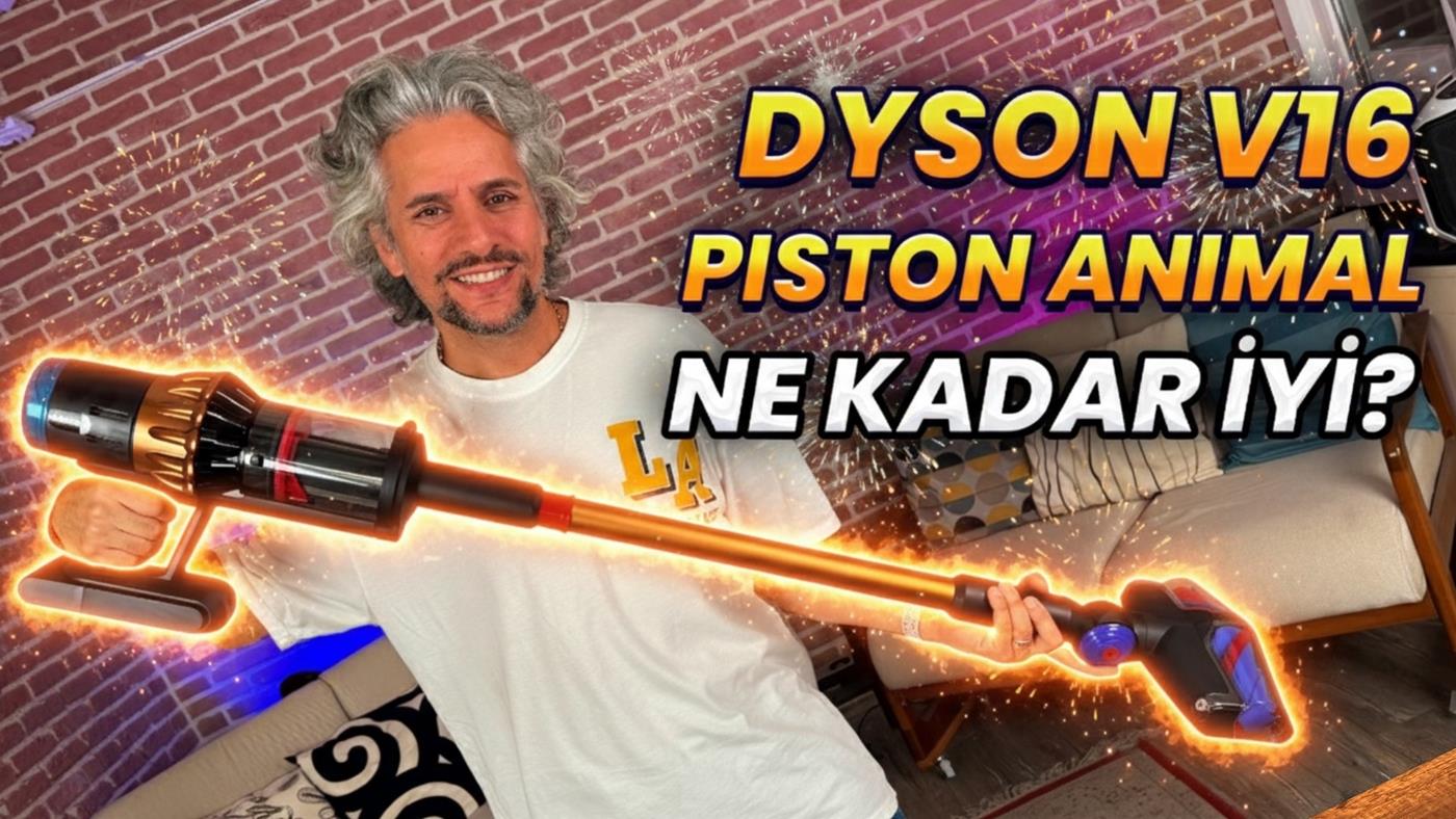 39.999 TL'lik Dyson V16 Piston Animal: Saç ve tüy problemi bitti mi?