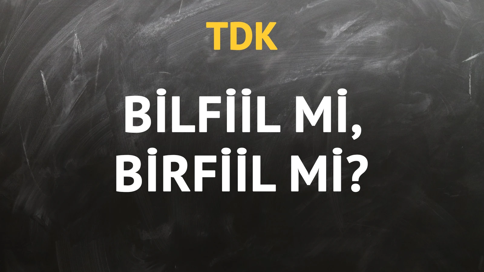TDK'ya göre bilfiil kelimesi nasıl yazılır?