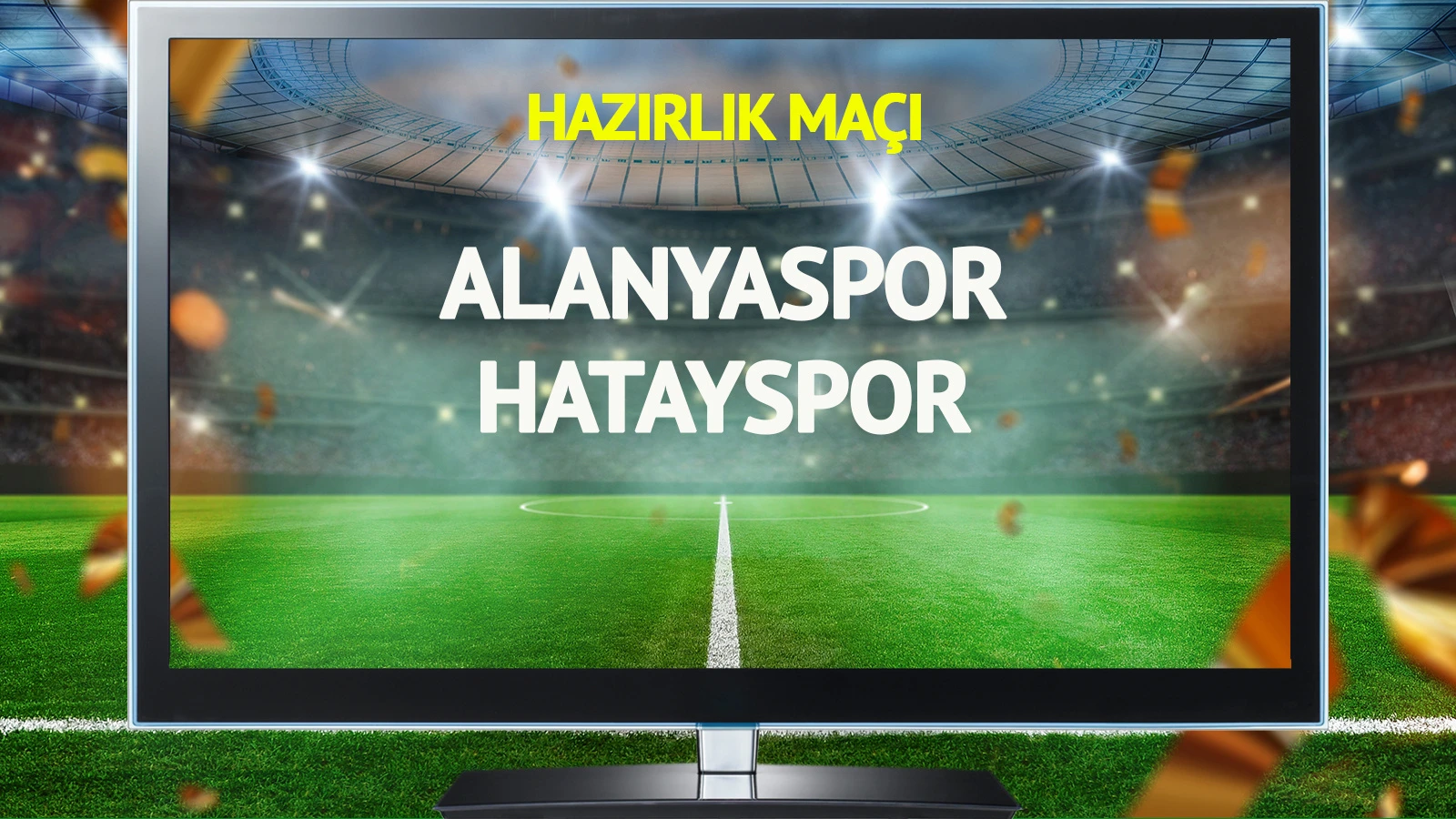 Alanyaspor Hatayspor maçı canlı yayınlanacak mı?