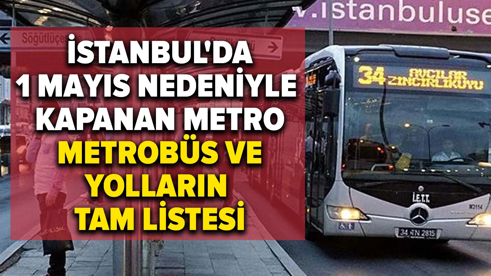 İstanbul'da 1 Mayıs nedeniyle kapanan metro, metrobüs ve yolların tam listesi