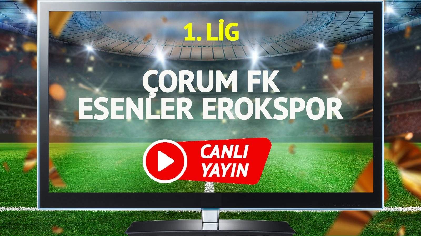 CANLI YAYIN | Çorum FK Esenler Erokspor Maçı
