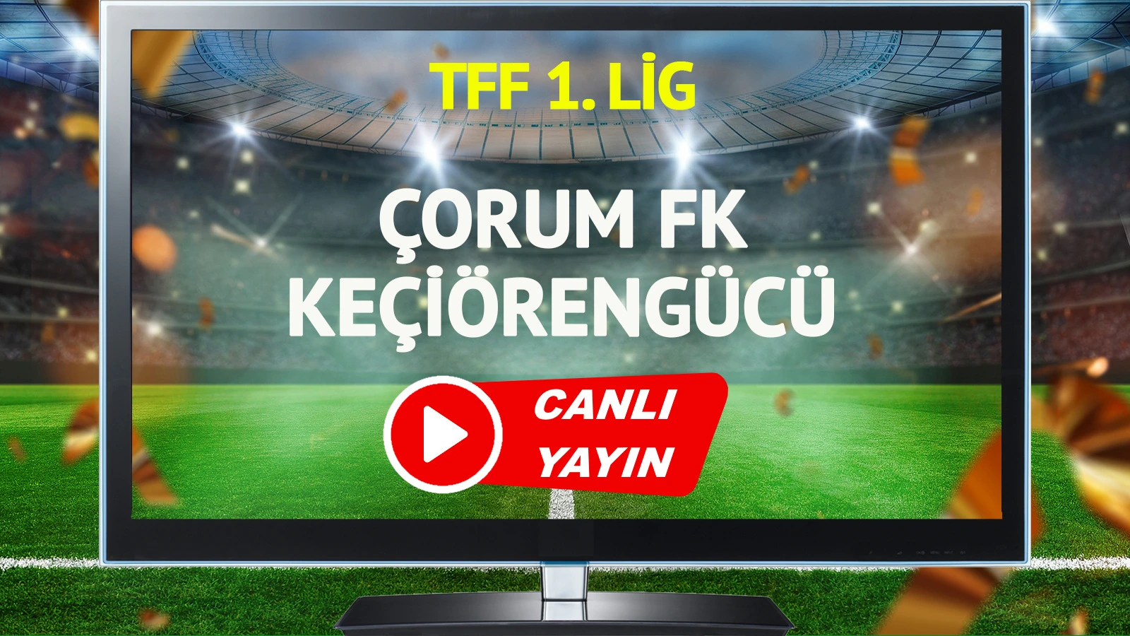 CANLI YAYIN | Çorum FK Keçiörengücü Maçı
