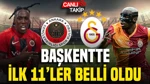 Gençlerbirliği-Galatasaray Maçının İlk 11’leri Belli Oldu