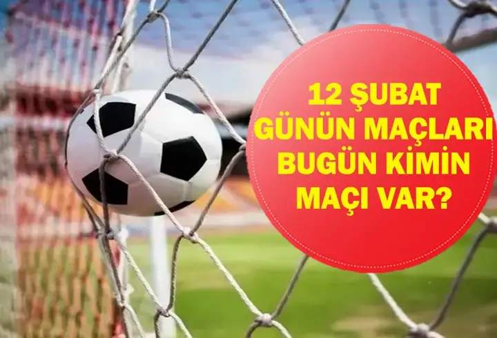 12 ŞUBAT GÜNÜN MAÇLARI: Bugün Hangi Maçlar Var? Bugünkü Maçlar Hangi Kanalda, Saat Kaçta? İşte 12 Şubat Perşembe Günün Maçları...