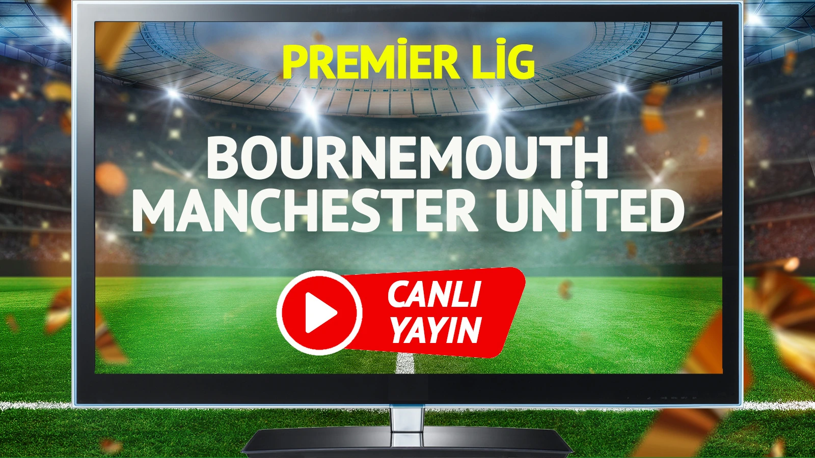 CANLI YAYIN | Bournemouth Manchester United Maçı