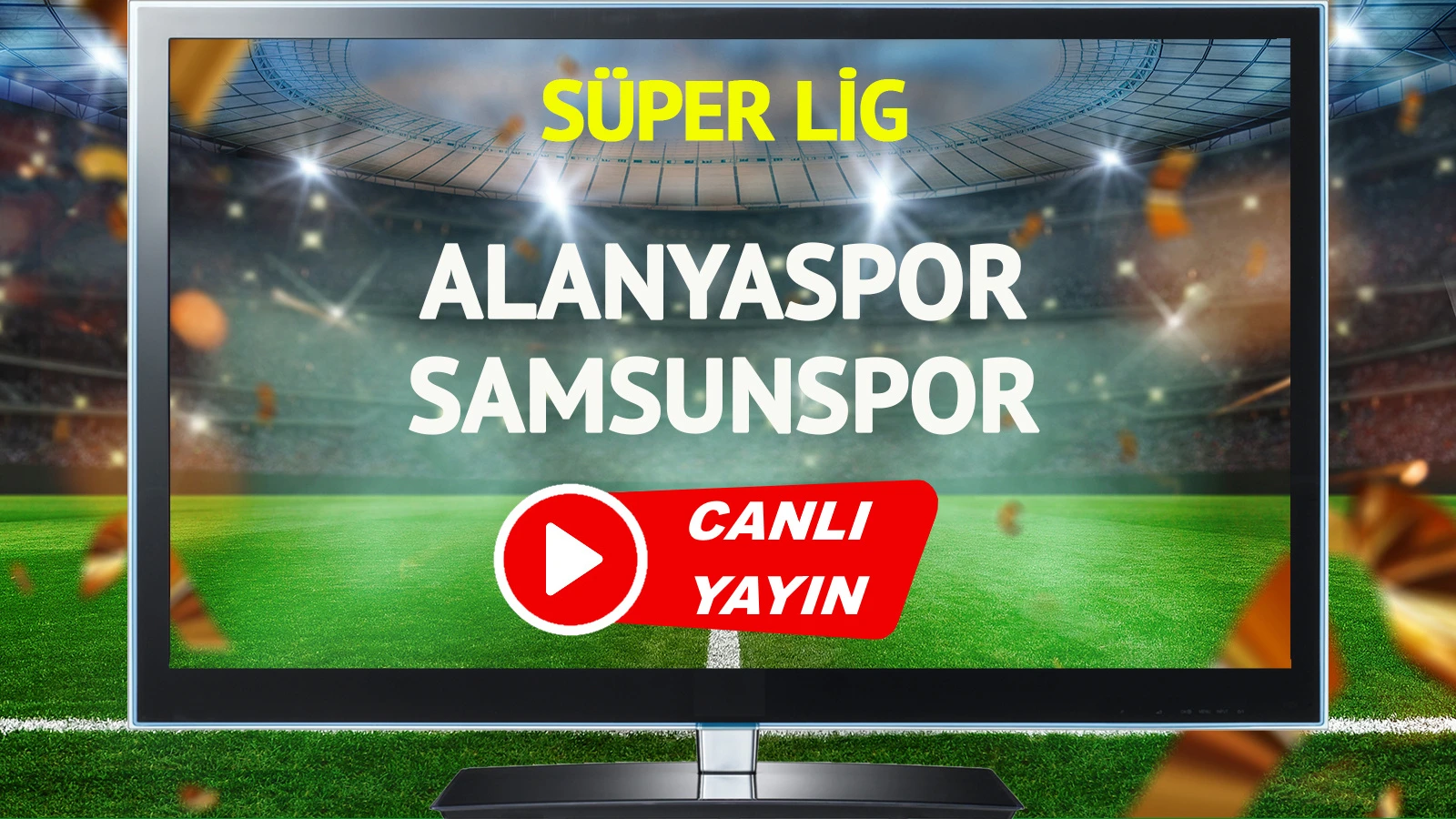 CANLI YAYIN | Alanyaspor Samsunspor Maçı