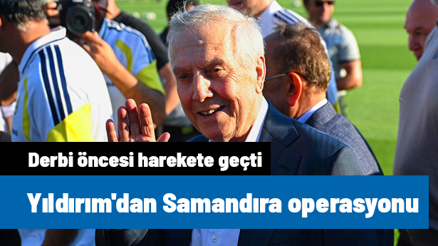 Aziz Yıldırım'dan Derbi Öncesi Samandıra Operasyonu