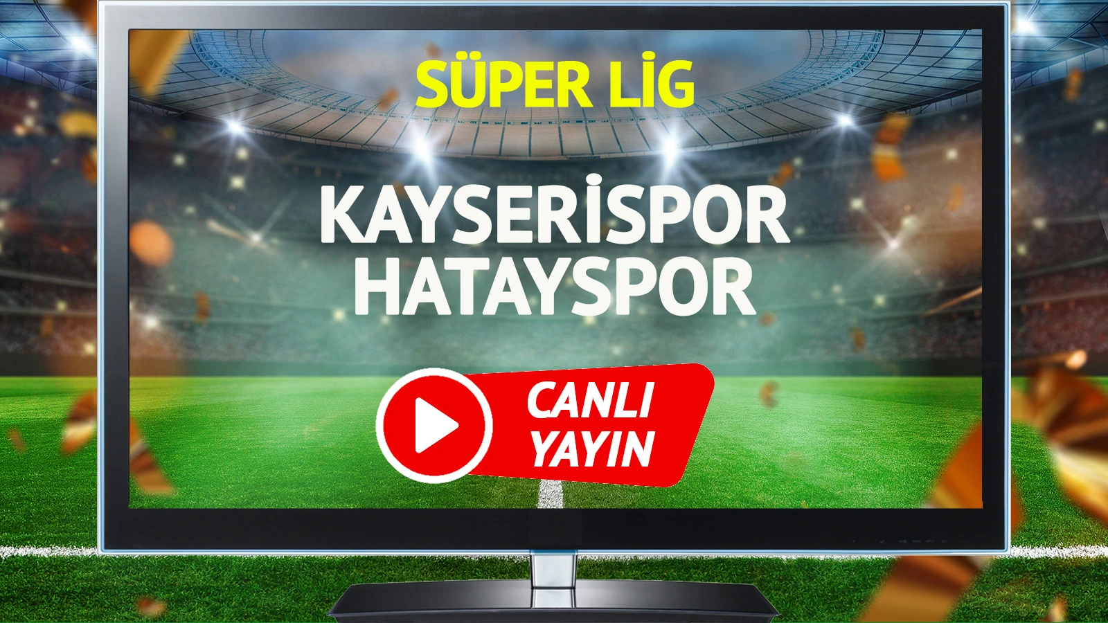 CANLI YAYIN | Kayserispor Hatayspor maçı