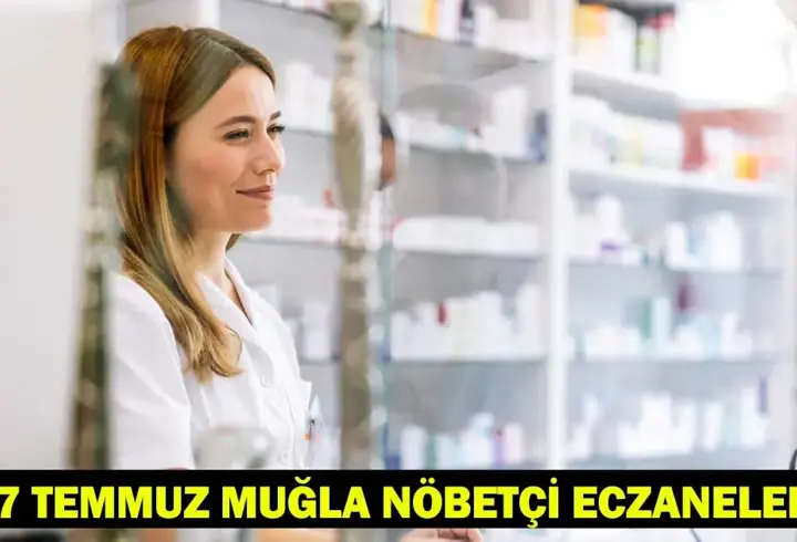 MUĞLA NÖBETÇİ ECZANE | 7 Temmuz 2025 Muğla Dalaman Nöbetçi Eczane Listesi