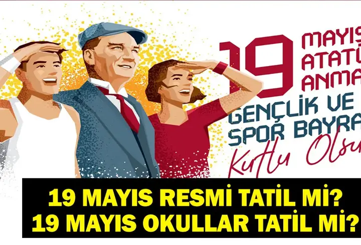 19 MAYIS RESMİ TATİL Mİ? 19 Mayıs Okullar Tatil Mi? 2025 Resmi Tatiller