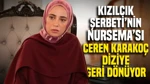 Kızılcık Şerbeti'nin Nursema'sı Ceren Karakoç Diziye Geri Dönüyor