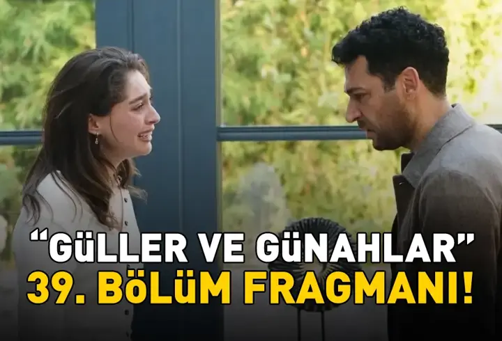 Güller Ve Günahlar 39. Bölüm Fragmanı İzle Kanal D | Murat Yıldırım Ve Cemre Baysel'li Güller Ve Günahlar 39. Bölüm Fragmanı Yayınlandı Mı?