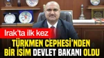 Irak’ta İlk Kez Türkmen Cephesi’nden Bir İsim Devlet Bakanı Oldu
