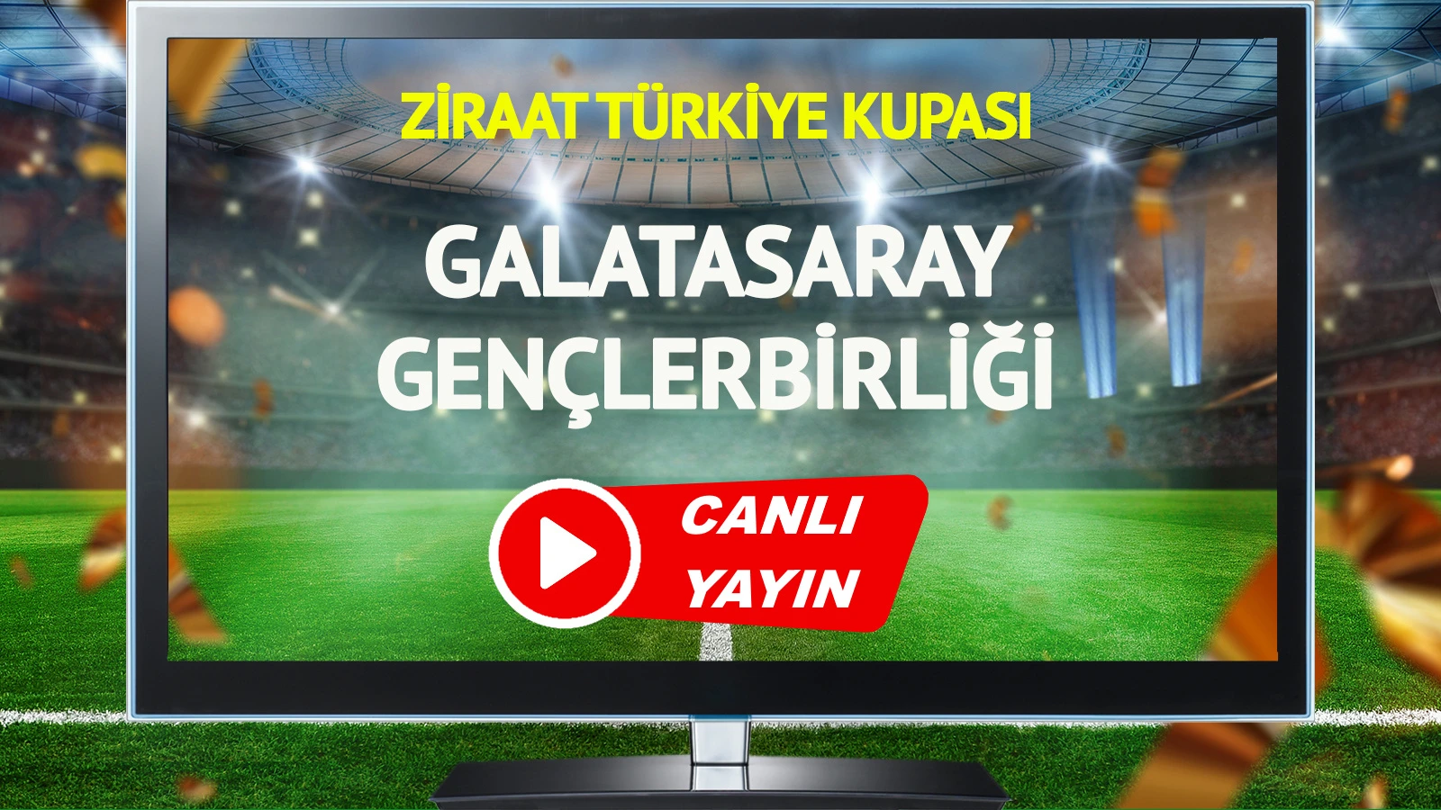 CANLI YAYIN | Galatasaray Gençlerbirliği Maçı