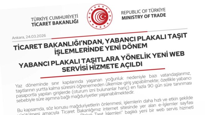 Ticaret Bakanlığı, yabancı plakalı taşıtlara yönelik yeni web servisi hizmete açtı