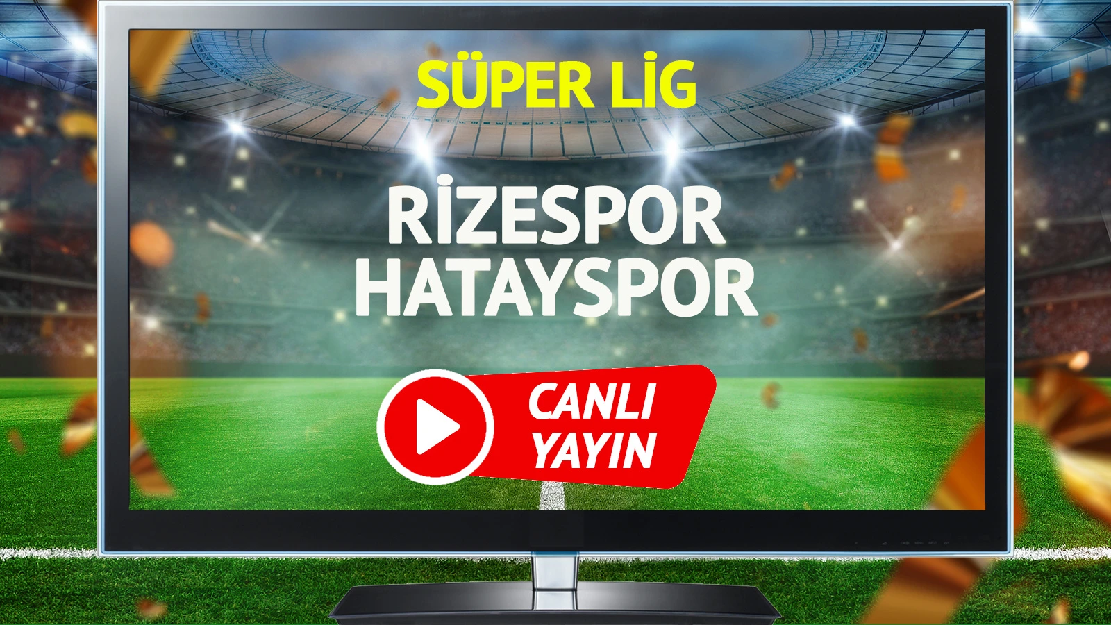 CANLI YAYIN | Rizespor Hatayspor Maçı
