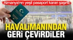 Almanya'nın Yeşil Pasaport Kararı Şaşırttı: Havalimanından Geri Çevirdiler