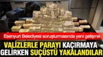 Esenyurt Belediyesi Soruşturmasında Yeni Gelişme: Valizlerle Parayı Kaçırmaya Gelirken Yakalandılar