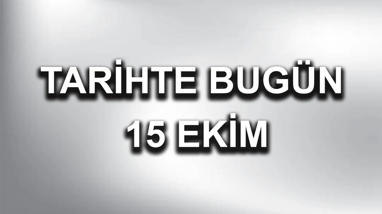 Tarihte bugün: 15 Ekim