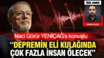 Naci Görür: Depremin Eli Kulağında Çok Fazla İnsan Ölecek