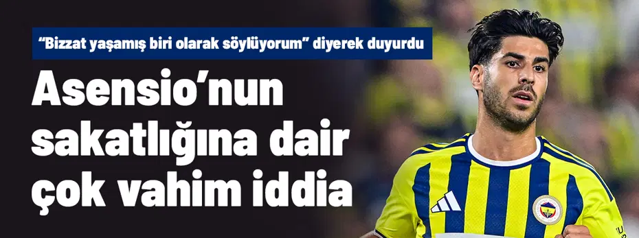 Asensio İçin Çok Vahim İddia! "Bizzat Yaşamış Biri Olarak Söylüyorum" Deyip Duyurdu
