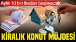 Dar Gelirliye Kiralık Konut Müjdesi: Aylık 10 Bin Liradan Başlayacak