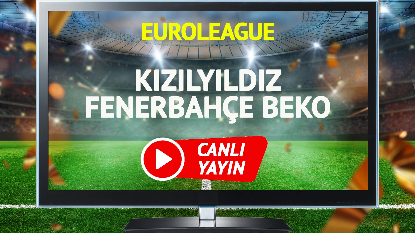 CANLI YAYIN | Kızılyıldız Fenerbahçe Beko Maçı