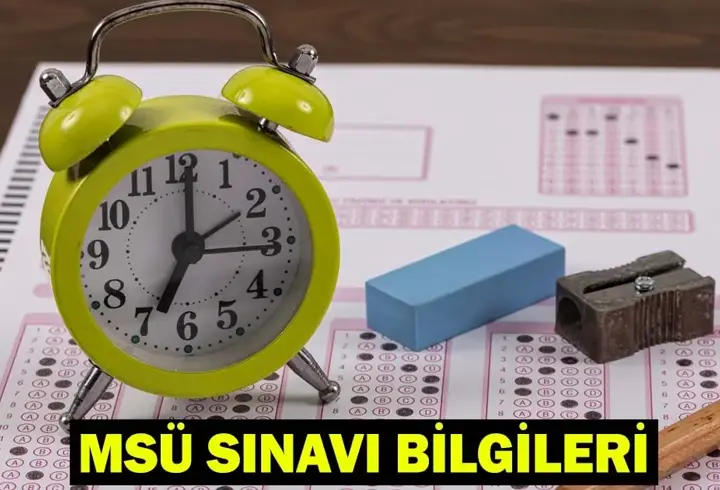 MSÜ 2026 KAÇTA BAŞLIYOR, KAÇTA BİTİYOR? MSÜ sınav süresi bilgileri: MSÜ sınavı kaç dakika sürecek?