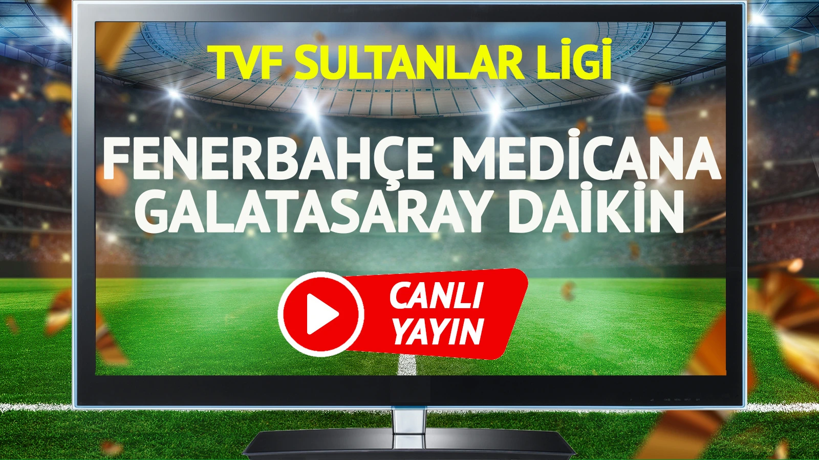 CANLI YAYIN | Fenerbahçe Medicana Galatasaray Daikin Maçı