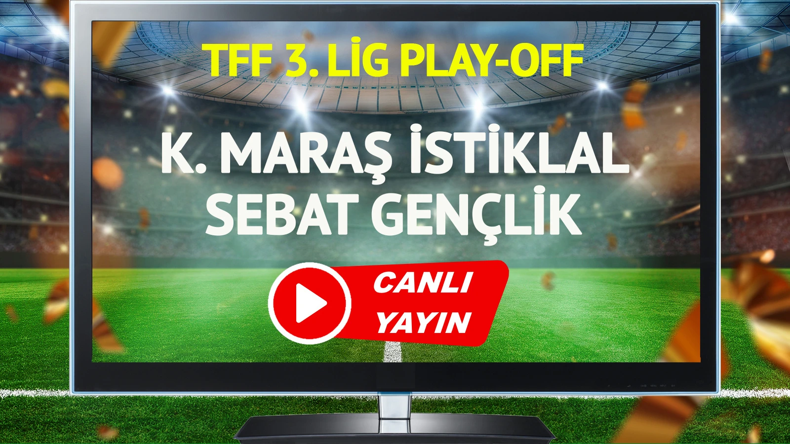 CANLI YAYIN | Kahramanmaraş İstiklal Spor Sebat Gençlikspor Maçı