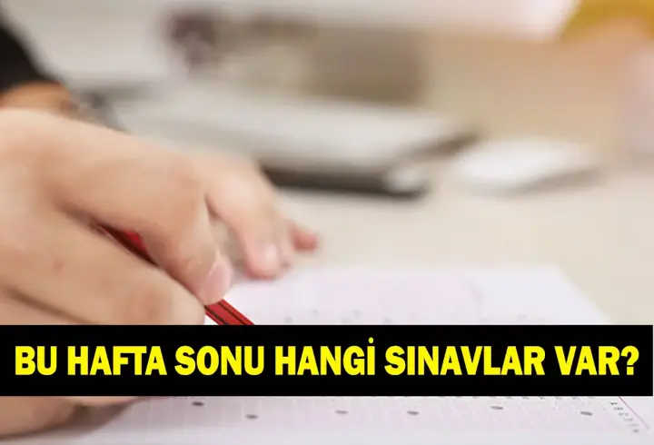 Bu hafta sonu hangi sınavlar var? 25 - 26 Nisan sınav takvimi
