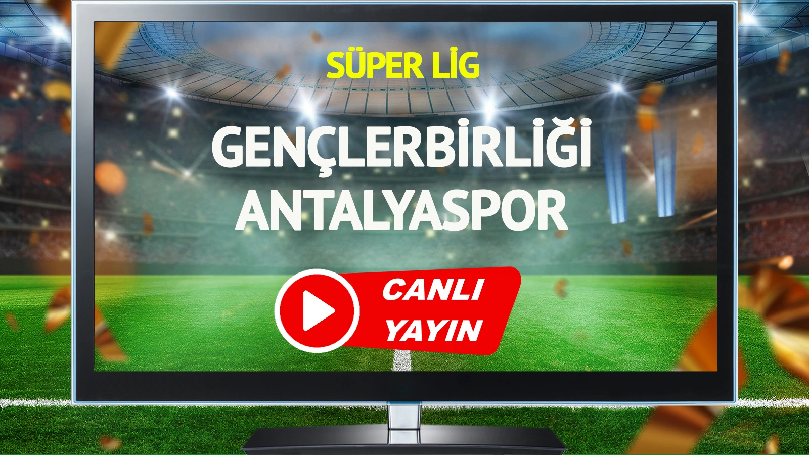CANLI YAYIN | Gençlerbirliği Antalyaspor Maçı