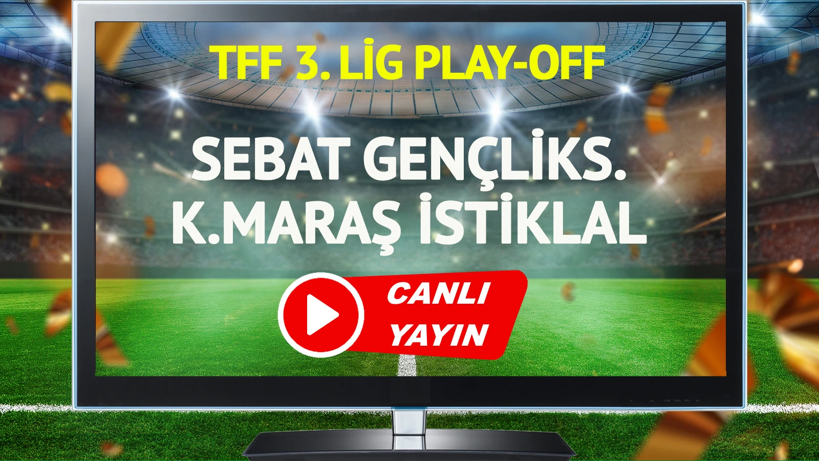 CANLI YAYIN | Sebat Gençlikspor Kahramanmaraş İstiklal Spor Maçı