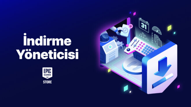 Epic Games Store, güzel imkanlara sahip yeni indirme yöneticisini kullanıma sundu