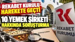 Rekabet Kurulu Harekete Geçti: 10 Yemek Şirketi Hakkında Soruşturma