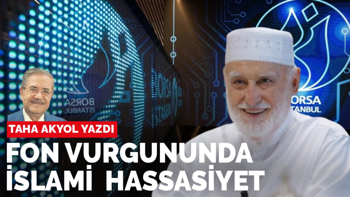 Taha Akyol Yazdı: Fon Vurgununda İslami Hassasiyet