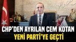 CHP'den Ayrılan Cem Kotan, Yeni Parti'ye Geçti