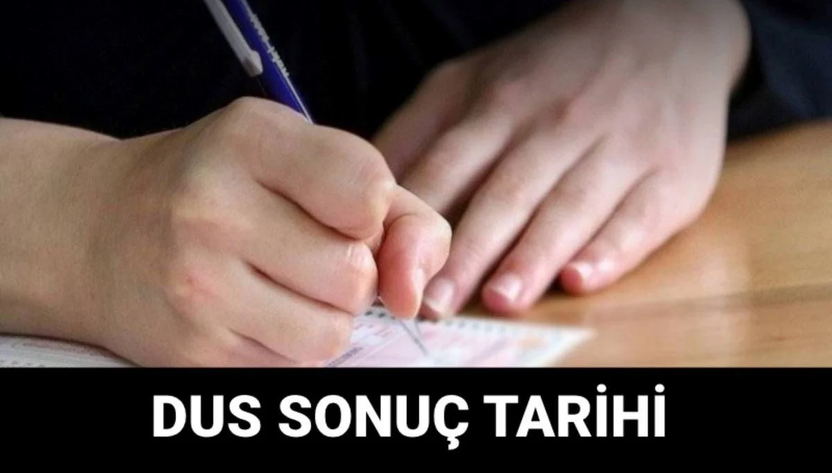 DUS sonuçları ne zaman açıklanacak? ÖSYM DUS sonuç tarihi